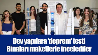 Dev yapılara ‘deprem' testi: Binaları maketlerle incelediler