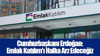 Cumhurbaşkanı Erdoğan: Emlak Katılım'ı Halka Arz Edeceğiz