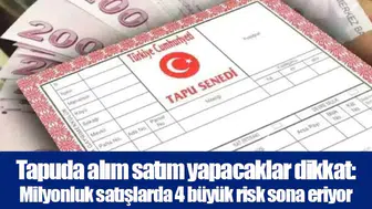 Tapuda alım satım yapacaklar dikkat: Milyonluk satışlarda 4 büyük risk sona eriyor