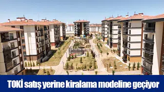 TOKİ satış yerine kiralama modeline geçiyor