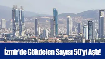İzmir'de Gökdelen Sayısı 50'yi Aştı!
