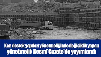 Kazı destek yapıları yönetmeliğinde değişiklik yapan yönetmelik Resmî Gazete'de yayımlandı