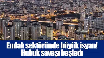 Emlak sektöründe büyük isyan! Hukuk savaşı başladı