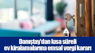 Danıştay'dan kısa süreli ev kiralamalarına emsal vergi kararı