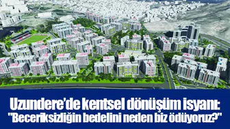 Uzundere’de kentsel dönüşüm isyanı: "Beceriksizliğin bedelini neden biz ödüyoruz?"