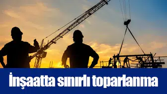 İnşaatta sınırlı toparlanma