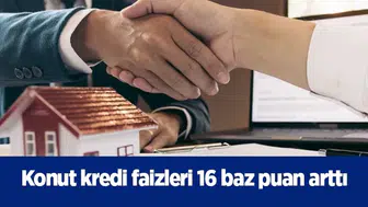 Konut kredi faizleri 16 baz puan arttı