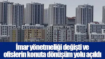 İmar yönetmeliği değişti ve ofislerin konuta dönüşüm yolu açıldı