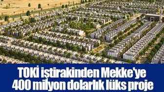 TOKİ iştirakinden Mekke'ye 400 milyon dolarlık lüks proje