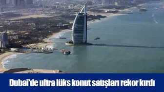 Dubai lüks konut piyasası 5,1 milyar dolar satış hacmine ulaştı