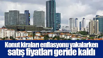 Konut kiraları enflasyonu yakalarken satış fiyatları geride kaldı