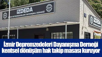 İzmir Depremzedeleri Dayanışma Derneği kentsel dönüşüm hak takip masası kuruyor