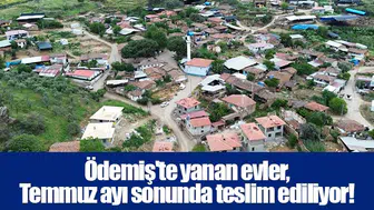 Ödemiş'te yanan evler,  Temmuz ayı sonunda teslim ediliyor!
