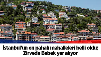 İstanbul'un en pahalı mahalleleri belli oldu: Zirvede Bebek yer alıyor