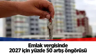 Emlak vergisinde 2027 için yüzde 50 artış öngörüsü