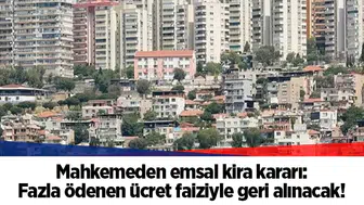 Mahkemeden emsal kira kararı: Fazla ödenen ücret faiziyle geri alınacak!
