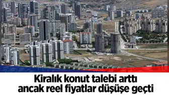 Kiralık konut talebi arttı ancak reel fiyatlar düşüşe geçti