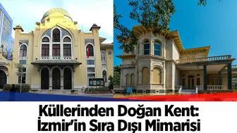 Küllerinden Doğan Kent: İzmir'in Sıra Dışı Mimarisi
