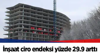 İnşaat ciro endeksi yüzde 29.9 arttı
