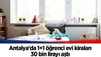 Antalya'da 1+1 öğrenci evi kiraları 30 bin lirayı aştı