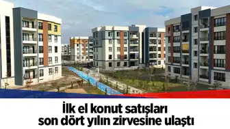 İlk el konut satışları son dört yılın zirvesine ulaştı