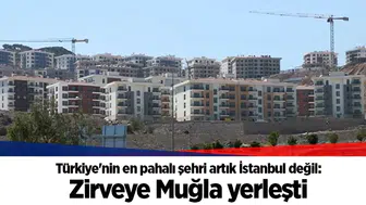 Türkiye'nin en pahalı şehri artık İstanbul değil: Zirveye Muğla yerleşti