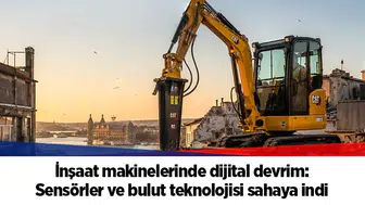 İnşaat makinelerinde dijital devrim: Sensörler ve bulut teknolojisi sahaya indi