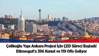 Çelikoğlu Yapı Ankara Projesi İçin ÇED Süreci Başladı! Etimesgut’a 396 Konut ve 119 Ofis Geliyor