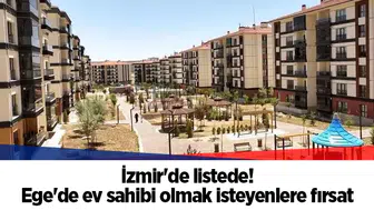 İzmir'de listede! Ege'de ev sahibi olmak isteyenlere fırsat