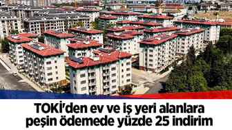 TOKİ'den ev ve iş yeri alanlara peşin ödemede yüzde 25 indirim