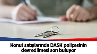 Konut satışlarında DASK poliçesinin devredilmesi son buluyor