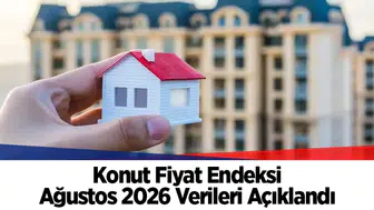 Konut Fiyat Endeksi Ağustos 2026 Verileri Açıklandı