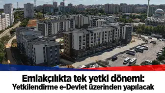Emlakçılıkta tek yetki dönemi: Yetkilendirme e-Devlet üzerinden yapılacak