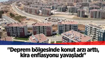 "Deprem bölgesinde konut arzı arttı, kira enflasyonu yavaşladı"