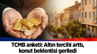 TCMB anketi: Altın tercihi arttı, konut beklentisi geriledi