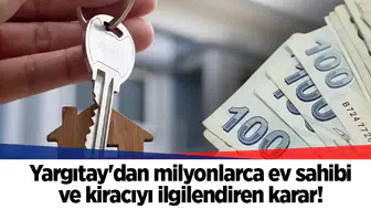 Yargıtay'dan milyonlarca ev sahibi ve kiracıyı ilgilendiren karar!