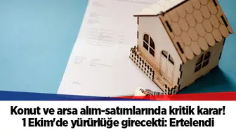 Konut ve arsa alım-satımlarında kritik karar! 1 Ekim'de yürürlüğe girecekti: Ertelendi