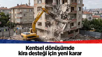 Kentsel dönüşümde kira desteği için yeni karar