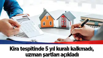 Kira tespitinde 5 yıl kuralı kalkmadı, uzman şartları açıkladı