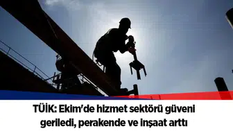 TÜİK: Ekim'de hizmet sektörü güveni geriledi, perakende ve inşaat arttı
