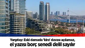 Yargıtay: Eski damada 'kira' davası açılamaz, el yazısı borç senedi delil sayılır