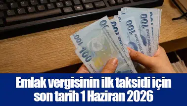 Emlak vergisinin ilk taksidi için son tarih 1 Haziran 2026