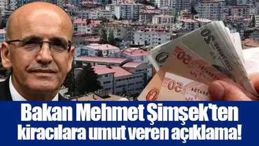 Bakan Mehmet Şimşek'ten kiracılara umut veren açıklama!