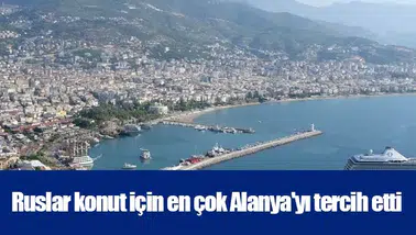 Ruslar konut için en çok Alanya'yı tercih etti