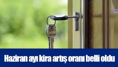 Haziran ayı kira artış oranı belli oldu