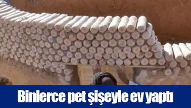 Binlerce pet şişeyle ev yaptı