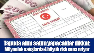 Tapuda alım satım yapacaklar dikkat: Milyonluk satışlarda 4 büyük risk sona eriyor