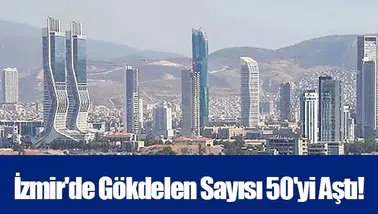 İzmir'de Gökdelen Sayısı 50'yi Aştı!