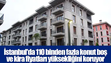 İstanbul'da 110 binden fazla konut boş ve kira fiyatları yüksekliğini koruyor