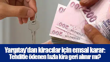 Yargıtay'dan kiracılar için emsal karar: Tehditle ödenen fazla kira geri alınır mı?